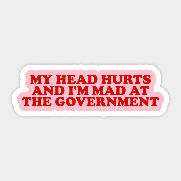 My Head Hurts and I'm Mad at the Government Funny Meme Sticker by Y2KERA
